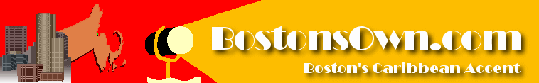 Welcome to BostonsOwn.com, Boston's Caribbean Accent